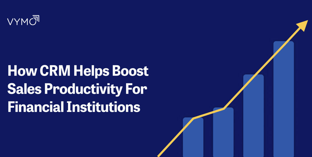 How CRM Helps Boost Sales Productivity For Financial Institutions - Blog