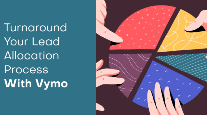 Turnaround Your Lead Allocation Process With Vymo. 5 Blog Thumbnail