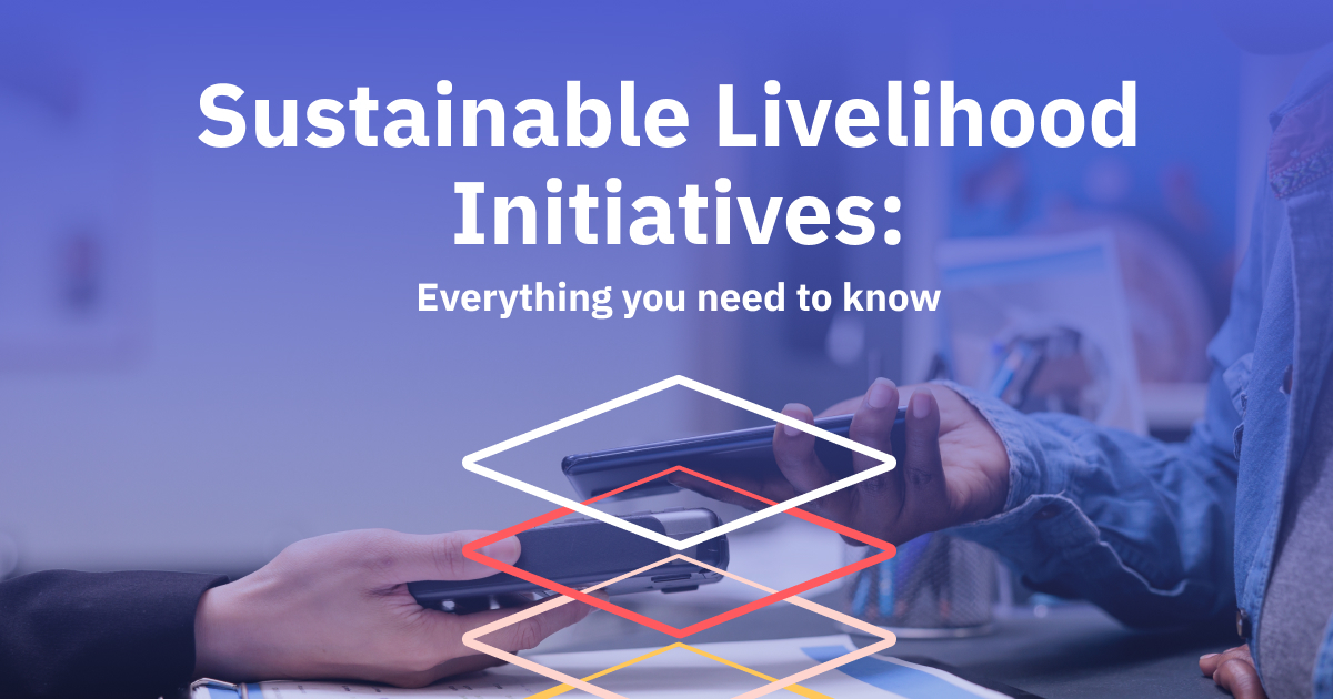 Sustainable Livelihood Initiatives: Everything You Need To Know - Blog